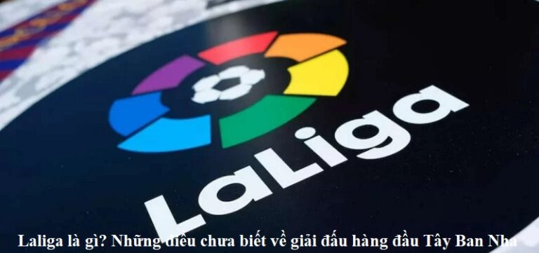 laliga-la-gi-nhung-dieu-chua-biet-ve-giai-dau-hang-dau-tay-ban-nha